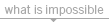 what is impossible